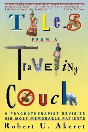 Tales from a Traveling Couch: Psychotherapist Revisits His Most Memorable Patients by Robert U. Akeret 9780393314984