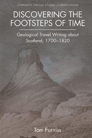 Discovering the Footsteps of Time: Geological Travel Writing About Scotland, 1700-1820 by Tom Furniss