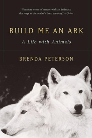 Build Me an Ark: A Life with Animals by Brenda Peterson 9780393323283