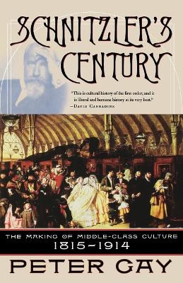Schnitzler's Century: The Making of Middle-Class Culture 1815-1914 by Peter Gay 9780393323634
