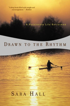 Drawn to the Rhythm: A Passionate Life Reclaimed by Sara Hall 9780393324549