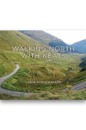 Walking North with Keats by Carol Kyros Walker