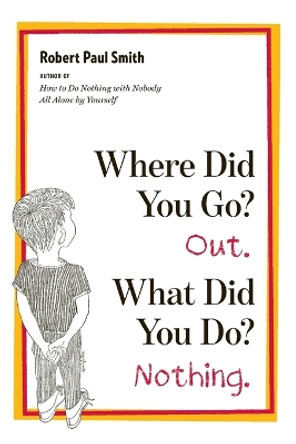 Where Did You Go? Out. What Did You Do? Nothing. by Robert Paul Smith 9780393339413