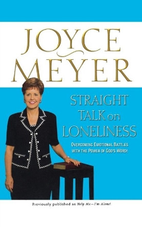 Straight Talk on Loneliness: Overcoming Emotional Battles with the Power of God's Word by Joyce Meyer 9780446691468