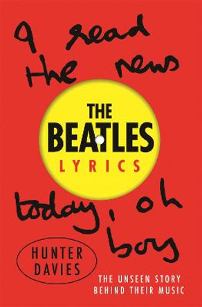 The Beatles Lyrics: The Unseen Story Behind Their Music by Hunter Davies