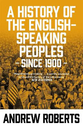 A History of the English-Speaking Peoples since 1900 by Andrew Roberts