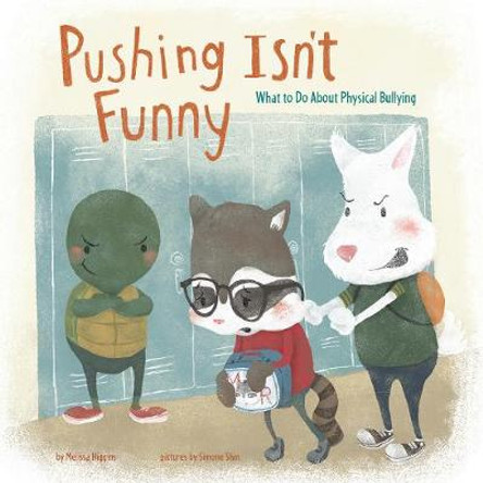 Pushing Isn't Funny: What to Do About Physical Bullying by Melissa Higgins