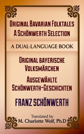 Original Bavarian Folktales: a SCHöNwerth Selection: Original Bayerische VolksmäRchen – AusgewäHlte SCHöNwerth-Geschichten by Franz SchöNwerth 9780486499918