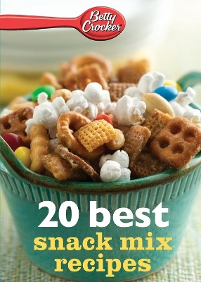 Betty Crocker 20 Best Snack Mix Recipes by Betty Ed D Crocker 9780544314856