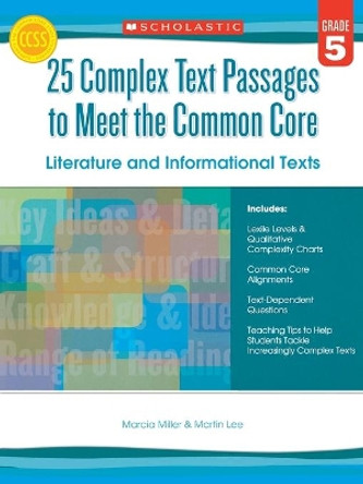 25 Complex Text Passages to Meet the Common Core: Literature and Informational Texts, Grade 5 by Martin Lee 9780545577113