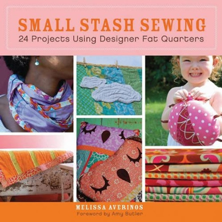 Small Stash Sewing: 24 Projects Using Designer Fat Quarters by Melissa Averinos 9780470547427