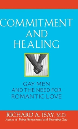 Commitment and Healing: Gay Men and the Need for Romantic Love by Richard A. Isay 9780471740490