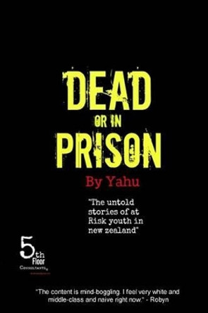 Dead or in Prison by Yahu 9780473344078