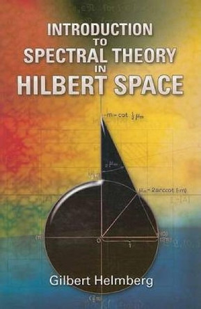 Introduction to Spectral Theory in Hilbert Space by Gilbert Helmberg 9780486466224