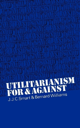 Utilitarianism: For and Against by J. J. C. Smart 9780521098229