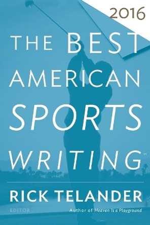 The Best American Sports Writing 2016 by Rick Telander 9780544617315