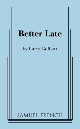 Better Late by Larry Gelbart 9780573699511