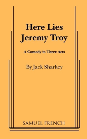 Here Lies Jeremy Troy by Jack Sharkey 9780573610127