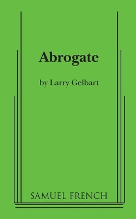 Abrogate by Larry Gelbart 9780573699535