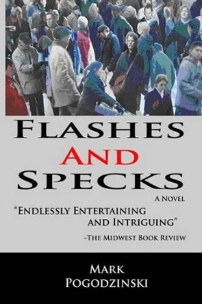 Flashes and Specks by Mark Pogodzinski 9780578047119