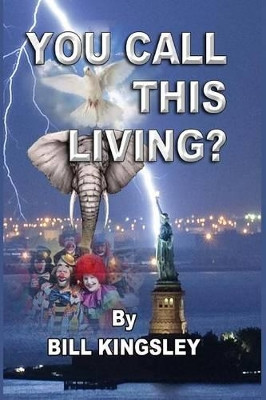 You Call This Living? by Bill Kingsley 9780578125220