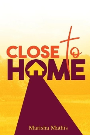 Close to Home by Marisha Mathis 9780578423456