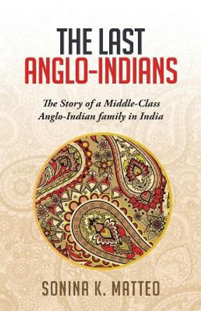 The Last Anglo-Indians by Sonina Matteo 9780578158846