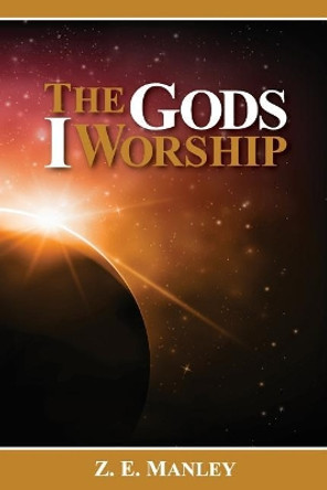 The Gods I Worship by Z E Manley 9780578197487