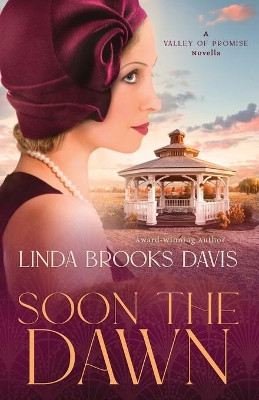Soon the Dawn: A Valley of Promise Novella by Linda Brooks Davis 9780578241135