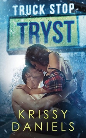 Truck Stop Tryst by Krissy Daniels 9780578424682