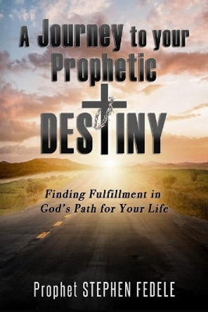 A Journey to Your Prophetic Destiny: Finding Fulfillment in God's Plan for Your Life by Joanne Servello 9780578426105