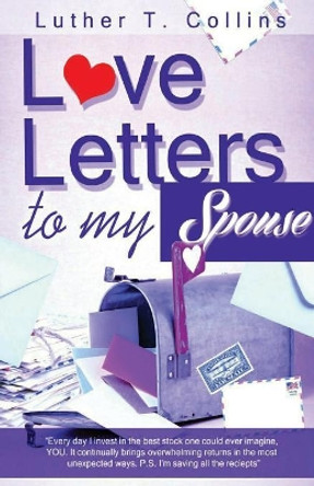 Love Letters to My Spouse by Luther T Collins 9780578435077