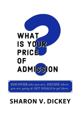 What is Your Price of Admission? by Sharon V Dickey 9780578475776