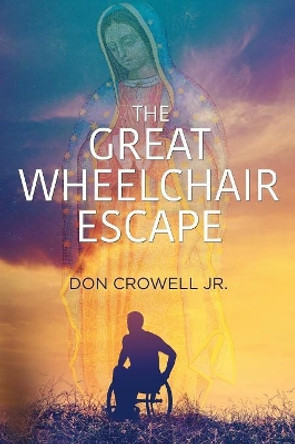 The Great Wheelchair Escape by Don Crowell Jr 9780578477329