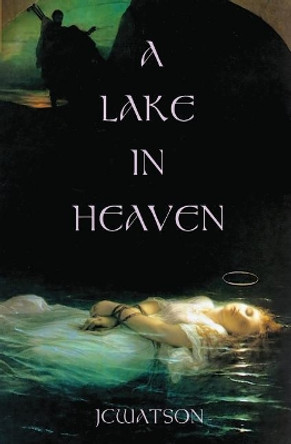 A Lake in Heaven by Jcwatson 9780578496566