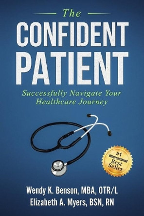 The Confident Patient: Successfully Navigate Your Healthcare Journey by Elizabeth Myers 9780578517520