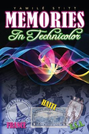 Memories in Technicolor by Yamile Stitt 9780578529868