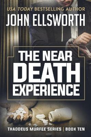 The Near Death Experience: Thaddeus Murfee Legal Thriller Series Book Ten by John Ellsworth 9780578566054