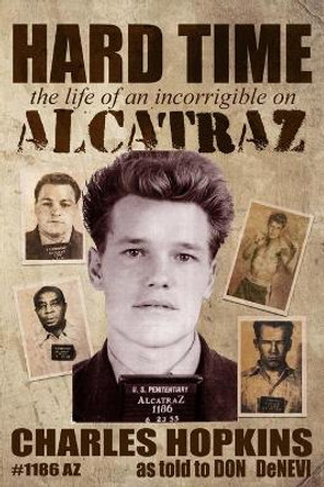 Hard Time: The Life of an Incorrigible on Alcatraz by Charlie Hopkins 9780578552446