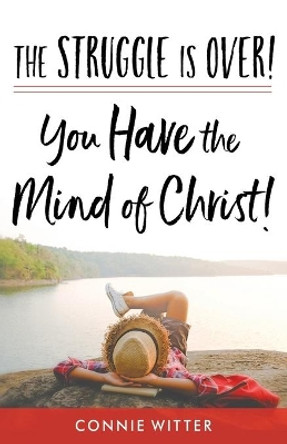 The Struggle Is Over! You Have the Mind of Christ! by Connie Witter 9780578565910