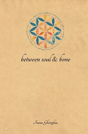 Between Soul and Bone by Ioana Gheorghiu 9780578614595