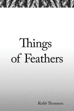 Things of Feathers by Robb Thomson 9780578622873
