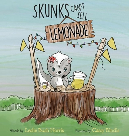 Skunks Can't Sell Lemonade by Leslie Bush Norris 9780578637679