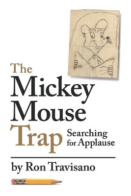 The Mickey Mouse Trap: Searching For Applause by Ron Travisano 9780578638027