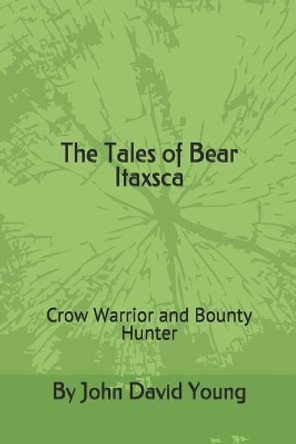 The Tales of Bear Itaxsca: Crow Warrior and Bounty Hunter by Teresa Whitehawk 9780578659848