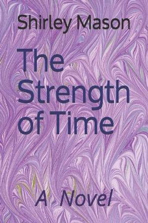 The Strength of Time by Shirley Mason 9780578704371