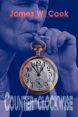 Counter-Clockwise by James W Cook 9780595001637