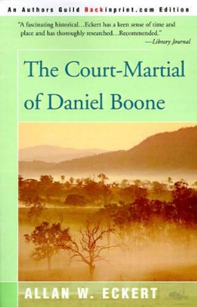 The Court-Martial of Daniel Boone by Allan W Eckert 9780595089901