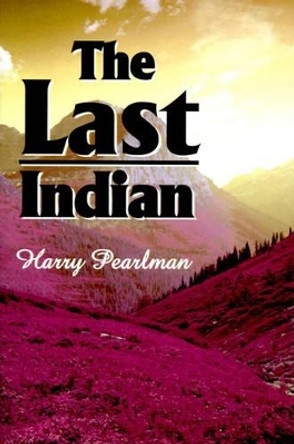 The Last Indian by Harry Pearlman 9780595098699