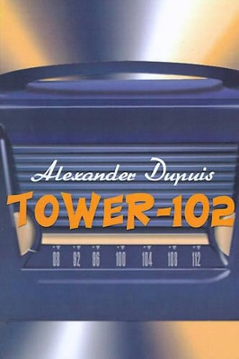 Tower-102 by Alexander Dupuis 9780595100743